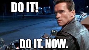 do it now